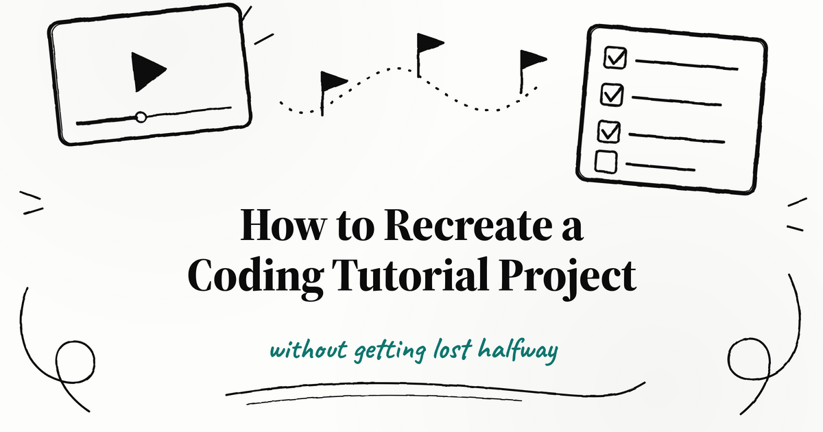 Hand-drawn sketch of a video player, a dotted path with checkpoint flags and a checklist with ticks, around the title How to Recreate a Coding Tutorial Project